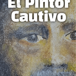 El Pintor Cautivo - Patricio Canessa Palma