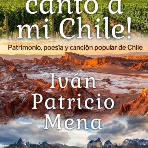 !Así le canto a mi Chile¡ Iván Patricio Mena